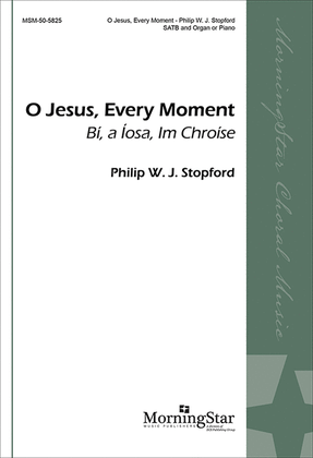 Book cover for O Jesus, Every Moment (Bí, a Íosa, Im Chroíse)