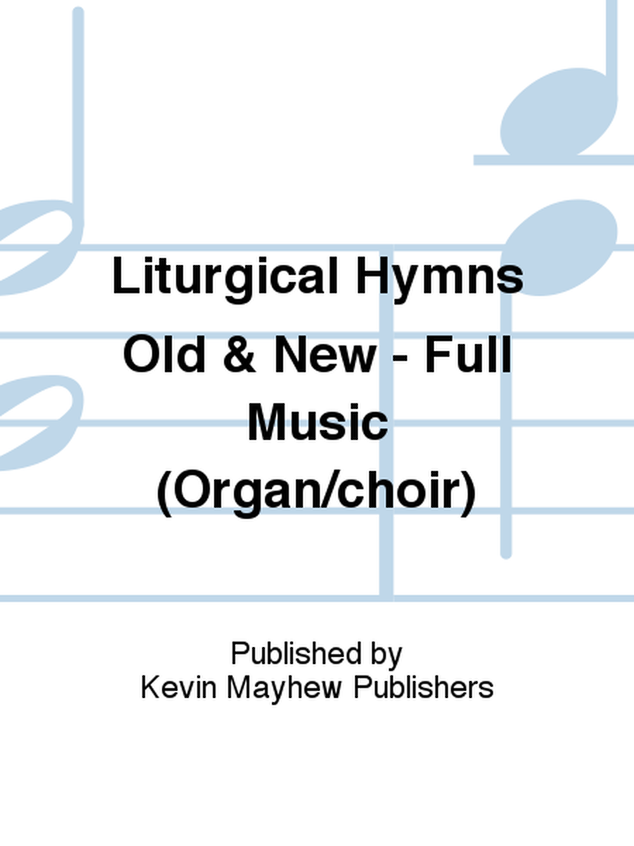 Liturgical Hymns Old & New - Full Music (Organ/choir)