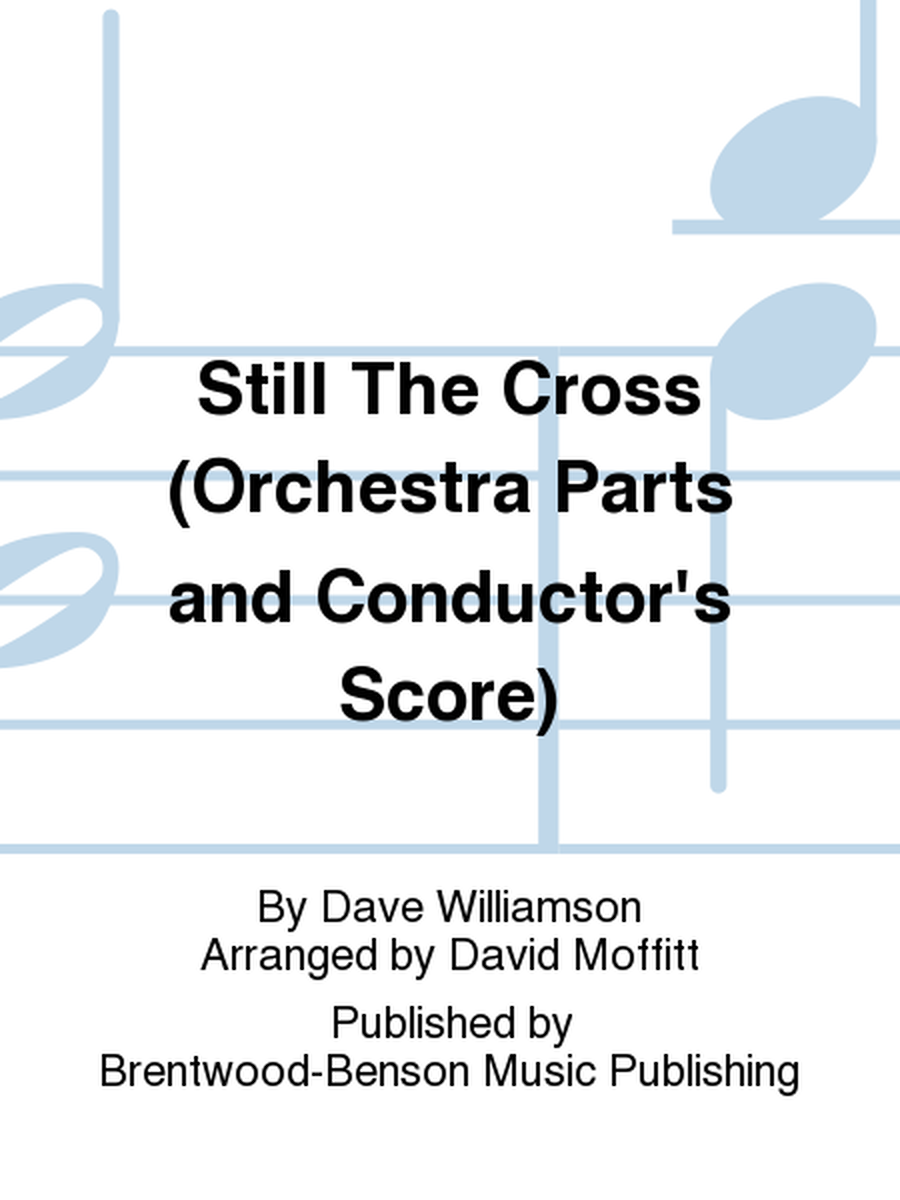 Still The Cross (Orchestra Parts and Conductor's Score)