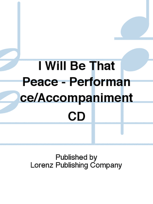 Book cover for I Will Be That Peace - Performance/Accompaniment CD