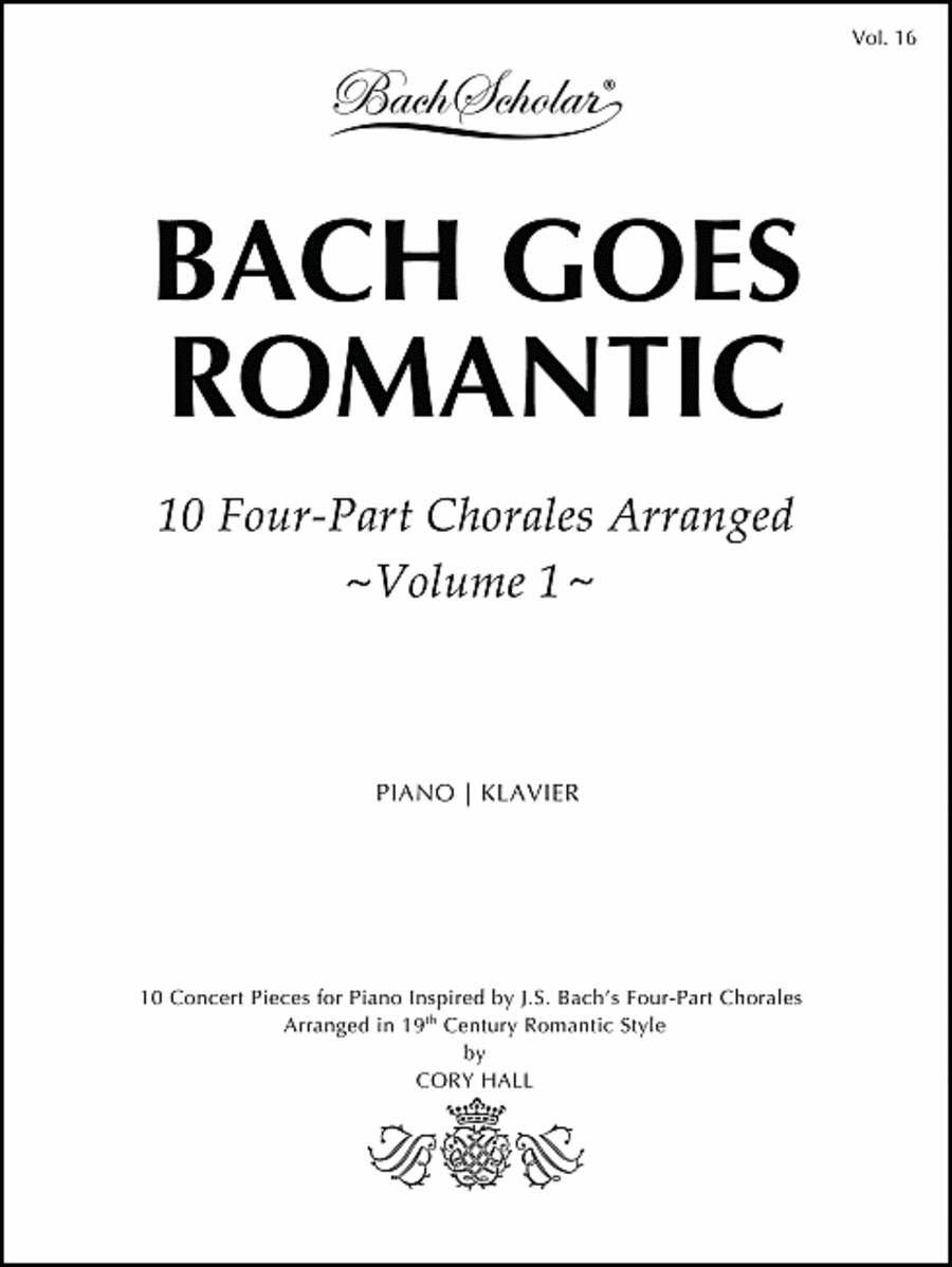 Bach Goes Romantic: 10 Four-Part Chorales Arranged - Volume 1 (Bach Scholar Edition Vol. 16)