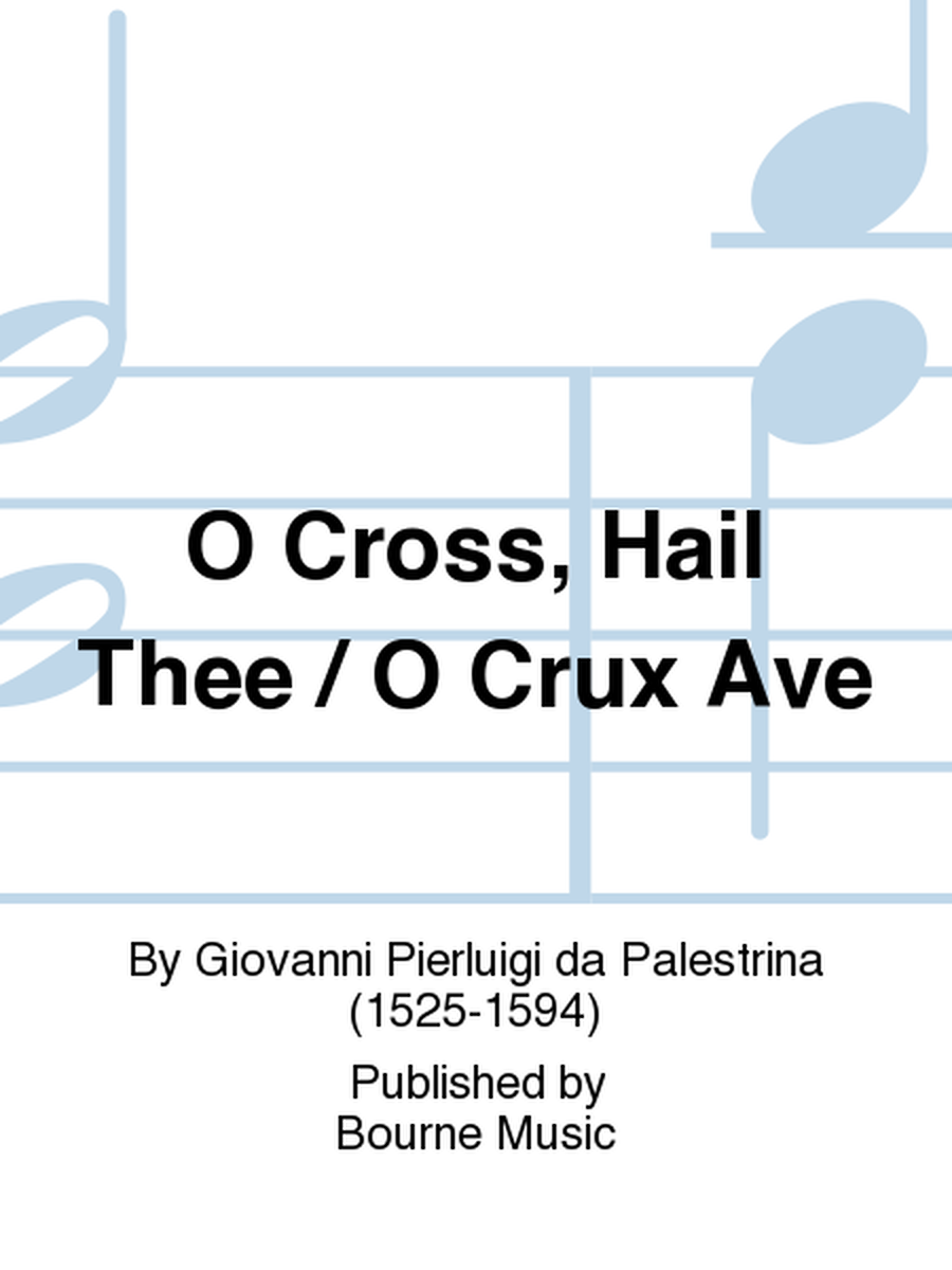 O Cross, Hail Thee / O Crux Ave