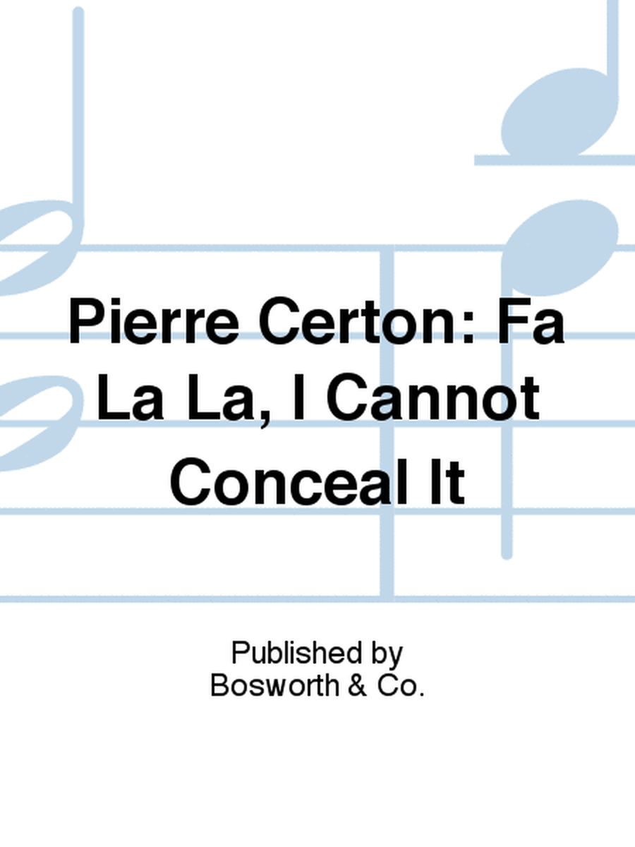 Pierre Certon: Fa La La, I Cannot Conceal It