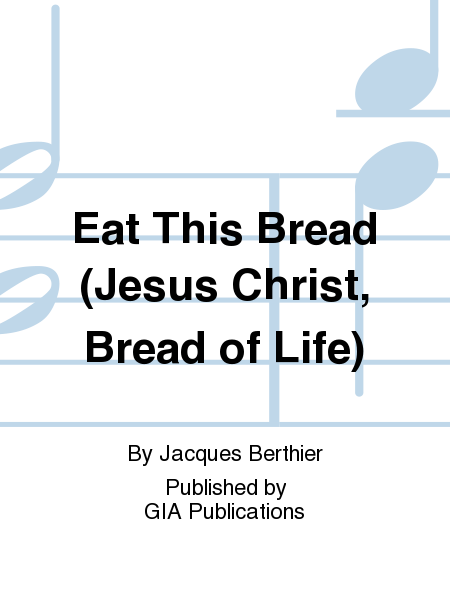 Eat This Bread / Jesus Christ, Bread of Life