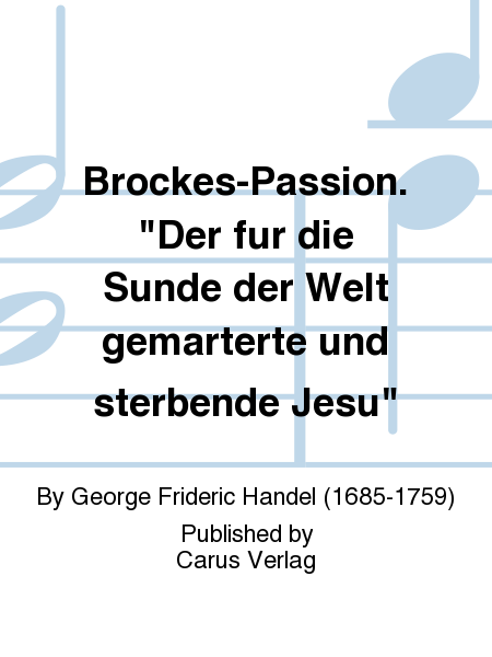 Brockes-Passion. "Der fur die Sunde der Welt gemarterte und sterbende Jesu"