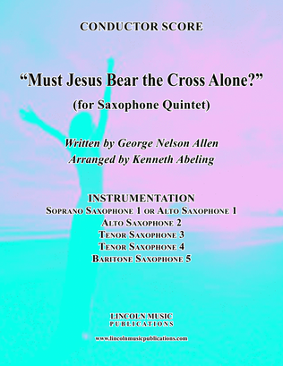 Book cover for Must Jesus Bear the Cross Alone? (for Saxophone Quintet SATTB or AATTB)