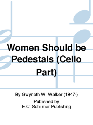 Songs for Women's Voices: 1. Women Should Be Pedestals (Cello Part)