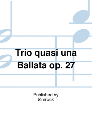 Trio quasi una Ballata op. 27