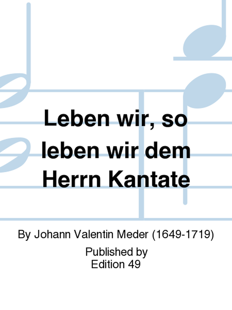 Leben wir, so leben wir dem Herrn Kantate