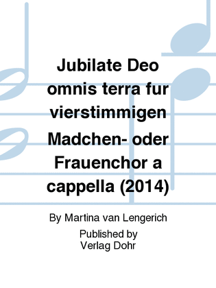 Jubilate Deo omnis terra für vierstimmigen Mädchen- oder Frauenchor a cappella (2014) (Psalm 100)