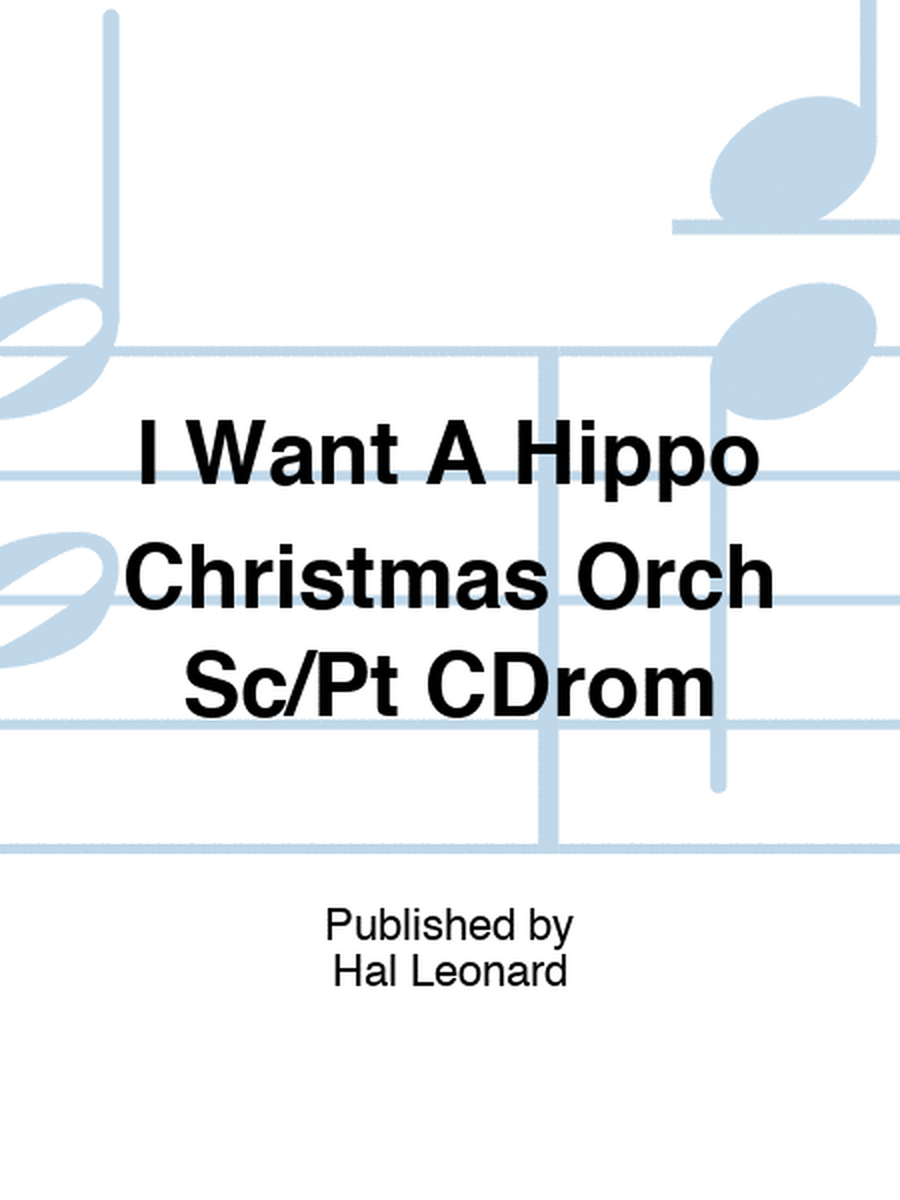 I Want A Hippo Christmas Orch Sc/Pt CDrom