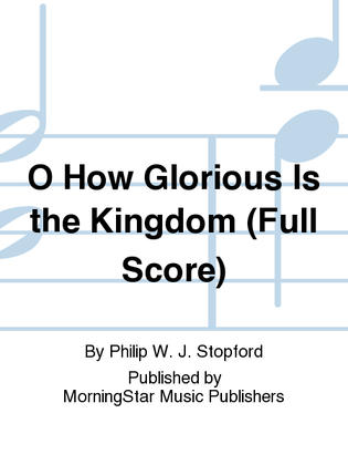 Book cover for O How Glorious Is the Kingdom (Full Score)