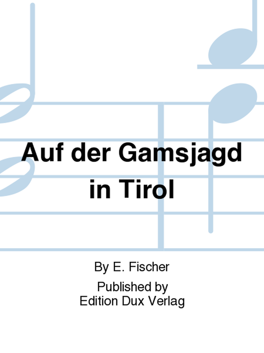 Auf der Gamsjagd in Tirol