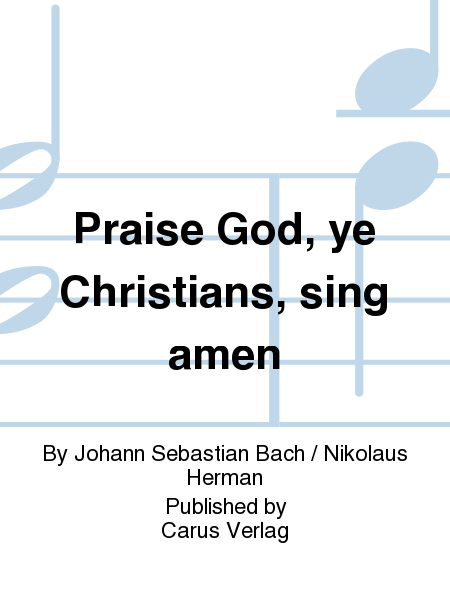Praise God, ye Christians, sing amen (Lobt Gott, ihr Christen allzugleich)
