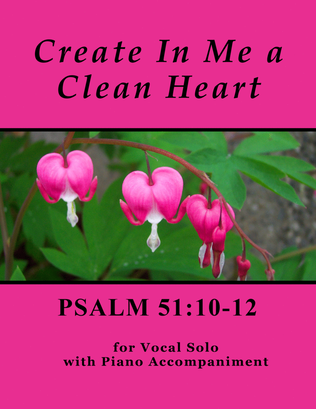 Create In Me a Clean Heart ~ Psalm 51 (for Solo with Piano accompaniment)