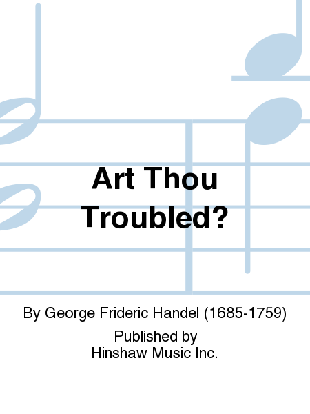 George Frideric Handel: Art Thou Troubled?