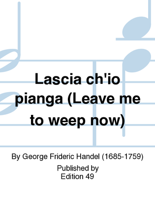 Lascia ch'io pianga (Leave me to weep now)