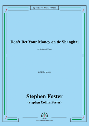 Book cover for S. Foster-Don't Bet Your Money on de Shanghai,in G flat Major