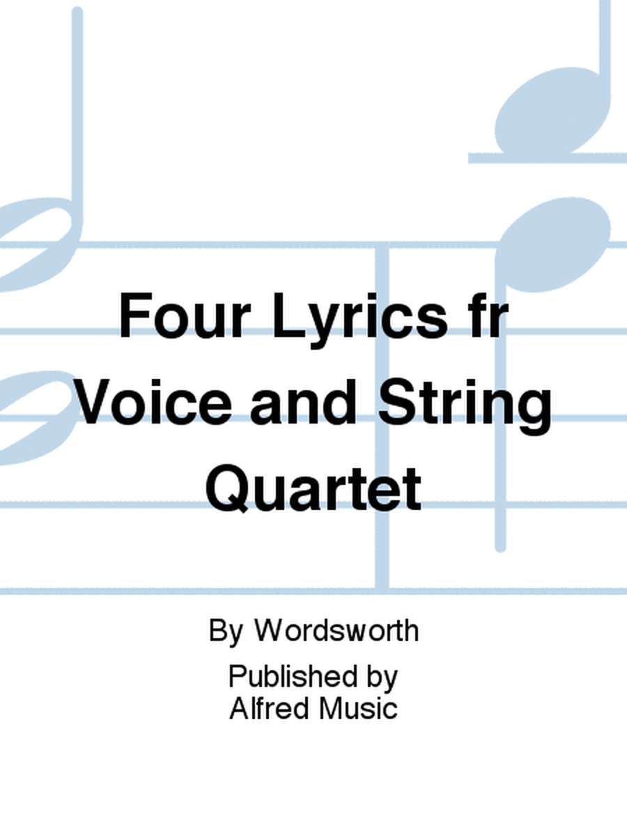 Four Lyrics fr Voice and String Quartet