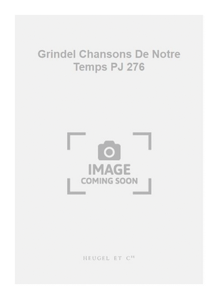 Grindel Chansons De Notre Temps PJ 276