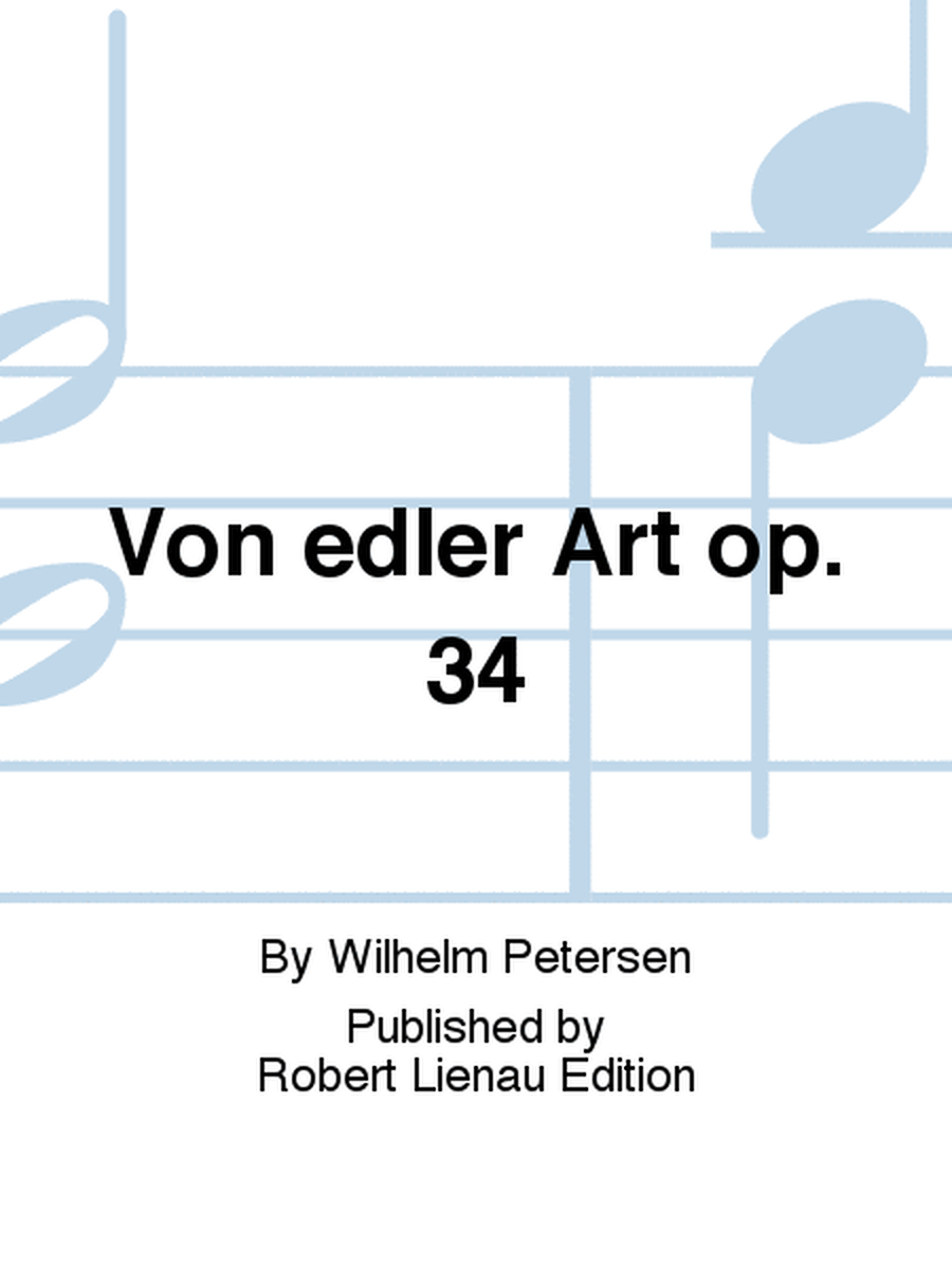 Von edler Art op. 34