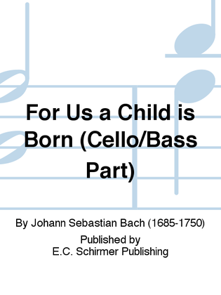 Book cover for For Us a Child is Born (Uns ist ein Kind geboren) (Cantata No. 142) (Cello/Bass Part)