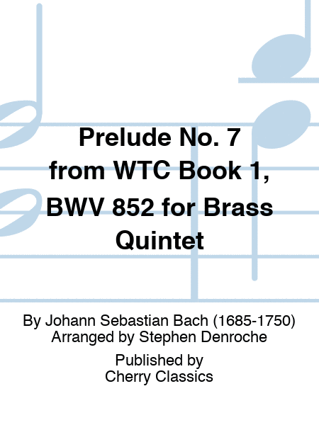 Prelude No. 7 from WTC Book 1, BWV 852 for Brass Quintet