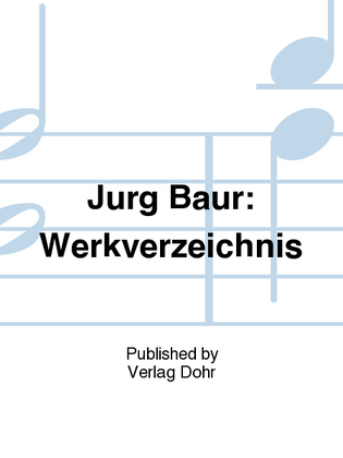Jürg Baur: Werkverzeichnis