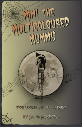 Mimi the Multicoloured Mummy, Halloween Duet for Violin and Cello