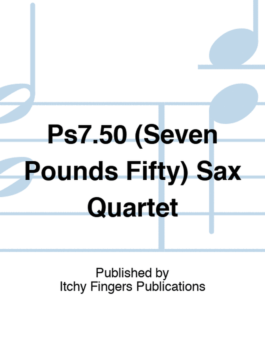 Ps7.50 (Seven Pounds Fifty) Sax Quartet
