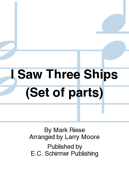 I Saw Three Ships (No. 1 from  Christmas Trilogy ) (Set of parts)