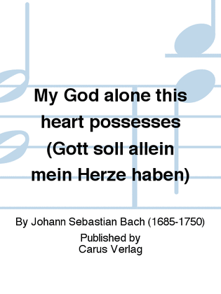 My God alone this heart possesses (Gott soll allein mein Herze haben)