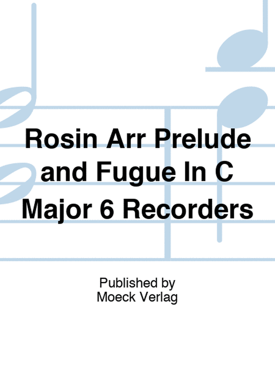 Rosin Arr Prelude and Fugue In C Major 6 Recorders