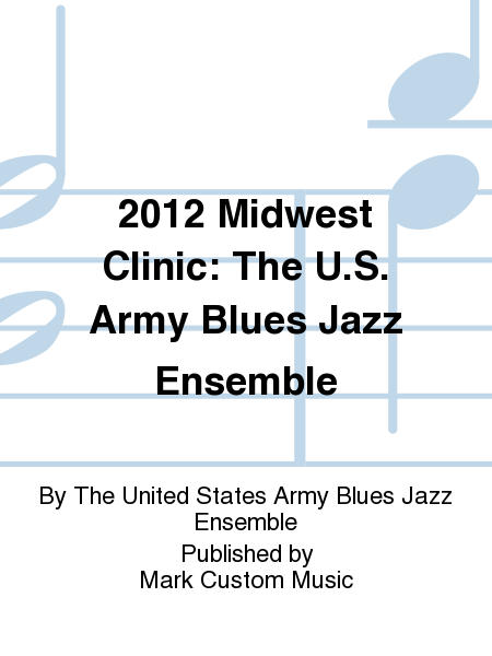 2012 Midwest Clinic: The U.S. Army Blues Jazz Ensemble