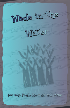 Book cover for Wade in the Water, Gospel Song for Treble Recorder and Piano