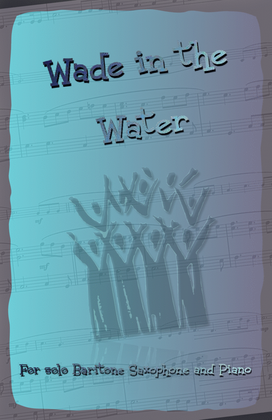 Book cover for Wade in the Water, Gospel Song for Baritone Saxophone and Piano