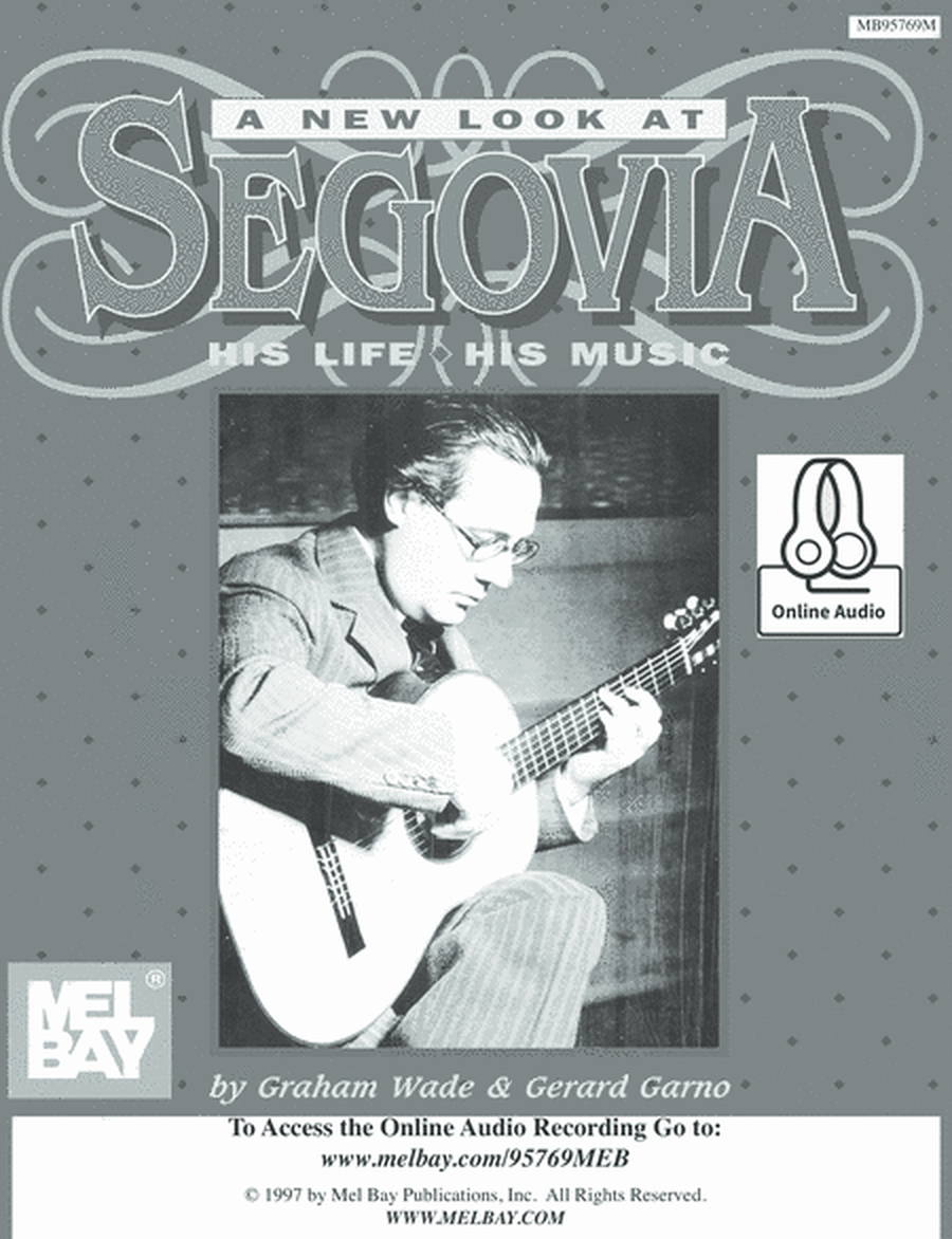 A New Look at Segovia: His Life, His Music- Volume 1