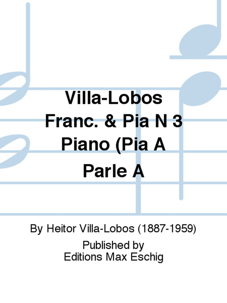 Villa-Lobos Franc. & Pia N 3 Piano (Pia A Parle A