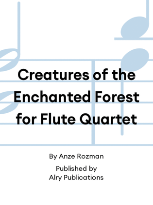 Book cover for Creatures of the Enchanted Forest for Flute Quartet
