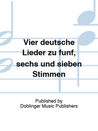 Book cover for Vier deutsche Lieder zu funf, sechs und sieben Stimmen