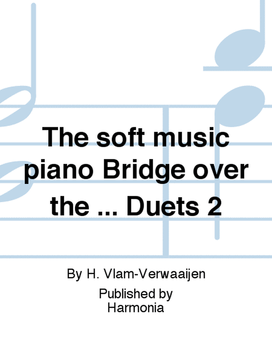The soft music piano Bridge over the ... Duets 2