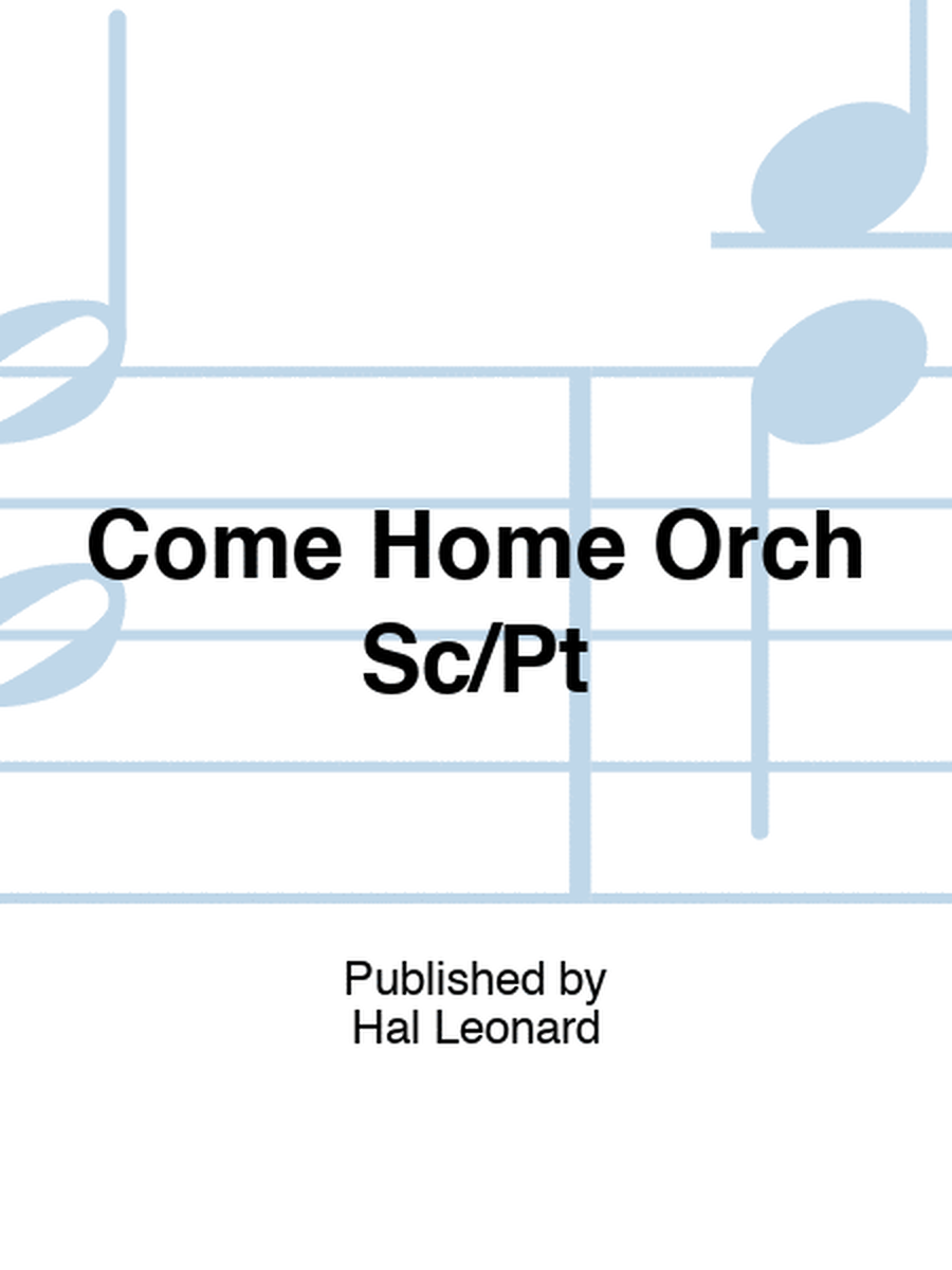 Come Home Orch Sc/Pt
