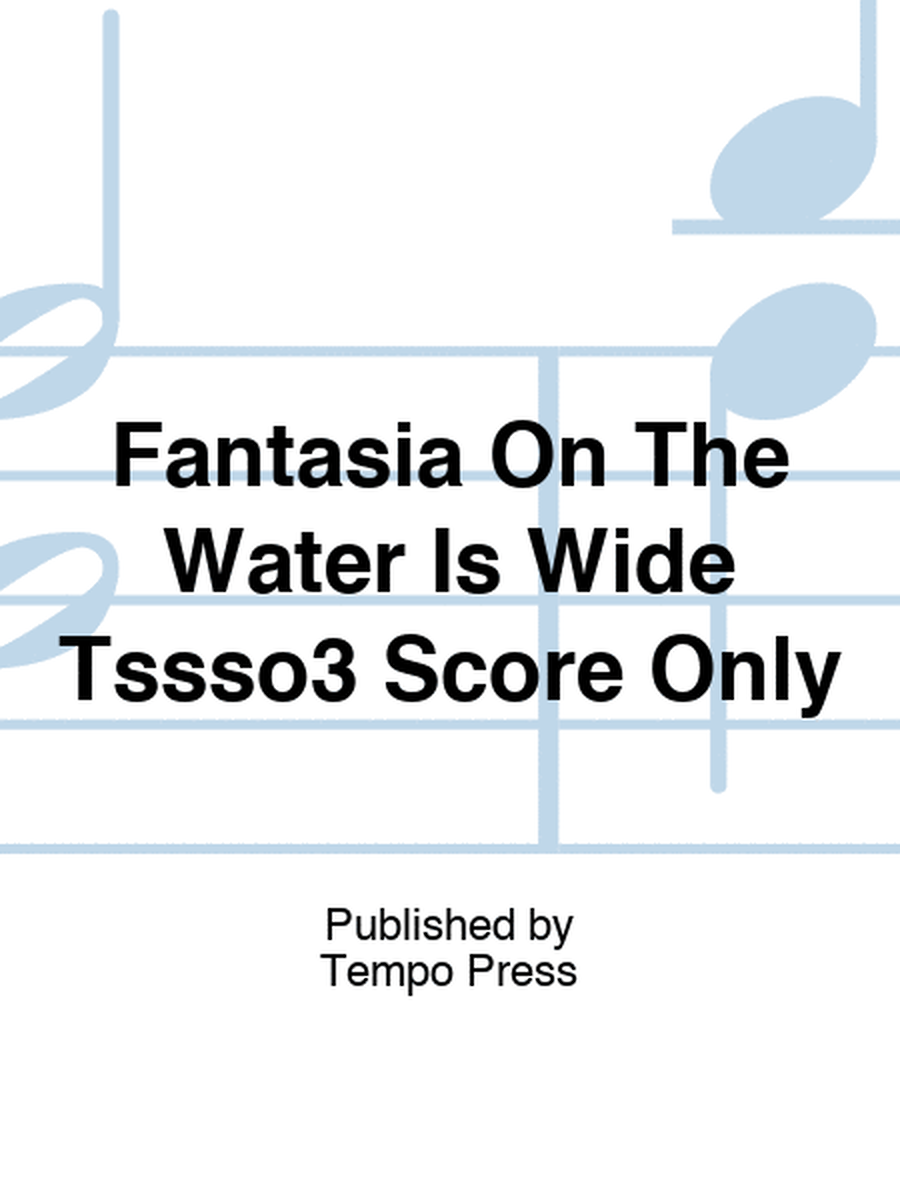 Fantasia On The Water Is Wide Tssso3 Score Only