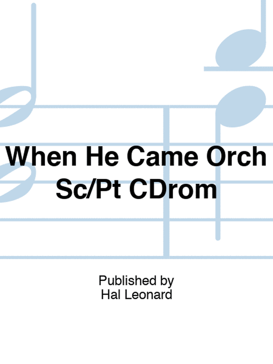 When He Came Orch Sc/Pt CDrom