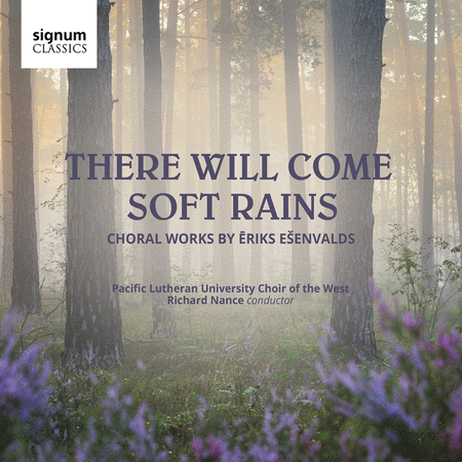 Pacific Lutheran University Choir of the West: There Will Come Soft Rains - Choral Music by Eriks Esenvalds