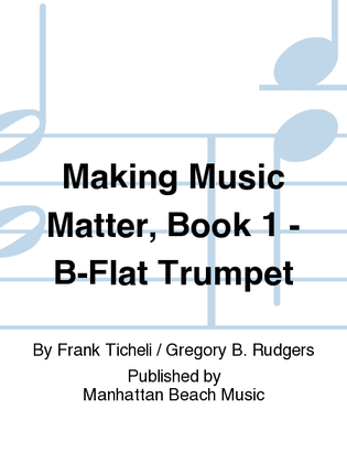 Book cover for Making Music Matter, Book 1 - B-Flat Trumpet