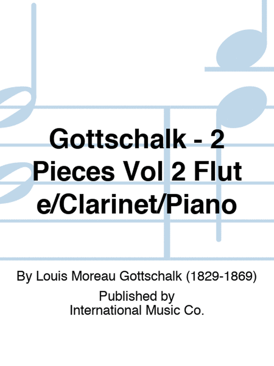 Gottschalk - 2 Pieces Vol 2 Flute/Clarinet/Piano