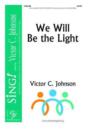Book cover for We Will Be the Light - SATB