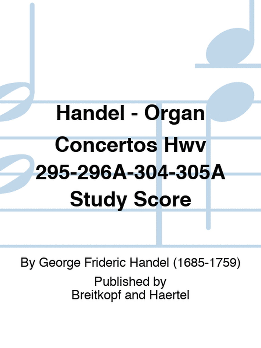 Handel - Organ Concertos Hwv 295-296A-304-305A Study Score