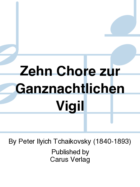 Tschaikowsky: Zehn Chore zur Ganznachtlichen Vigil